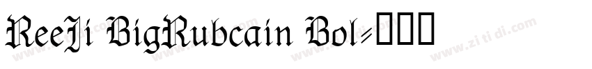 ReeJi BigRubcain Bol字体转换